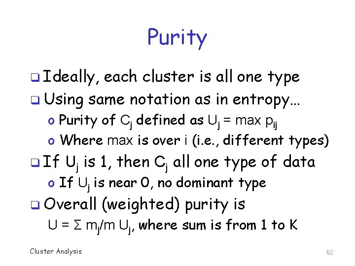 Purity q Ideally, each cluster is all one type q Using same notation as