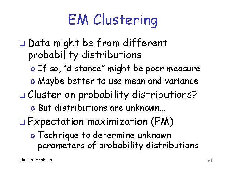 EM Clustering q Data might be from different probability distributions o If so, “distance”