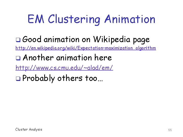 EM Clustering Animation q Good animation on Wikipedia page http: //en. wikipedia. org/wiki/Expectation–maximization_algorithm q