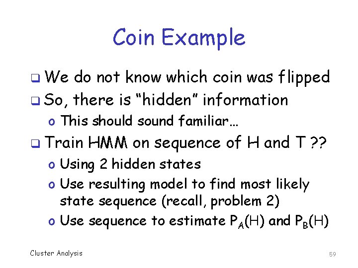 Coin Example q We do not know which coin was flipped q So, there