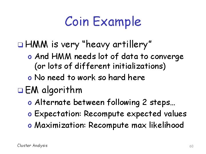 Coin Example q HMM is very “heavy artillery” o And HMM needs lot of