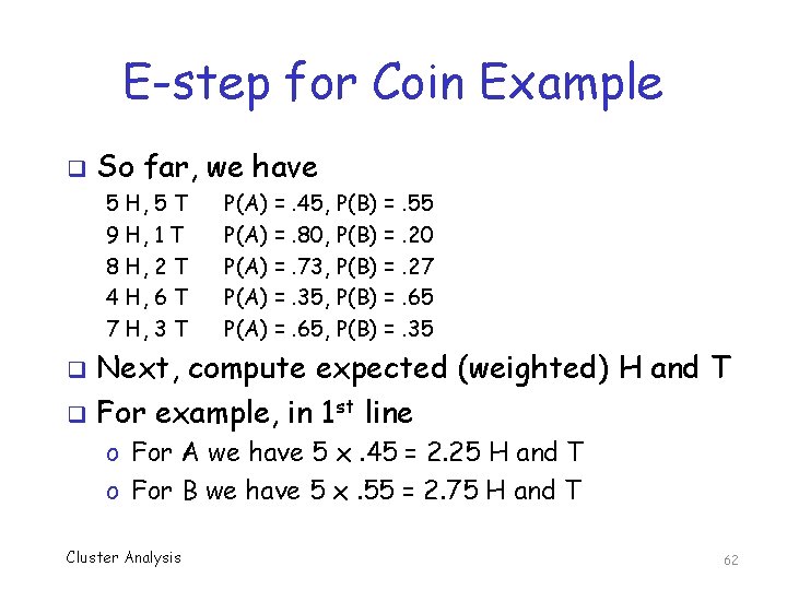 E-step for Coin Example q So far, we have 5 H, 5 T 9