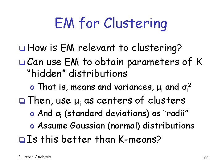 EM for Clustering q How is EM relevant to clustering? q Can use EM