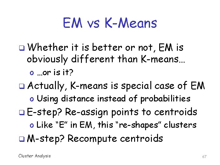 EM vs K-Means q Whether it is better or not, EM is obviously different