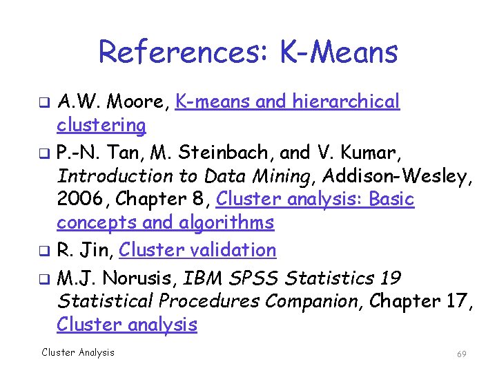 References: K-Means A. W. Moore, K-means and hierarchical clustering q P. -N. Tan, M.