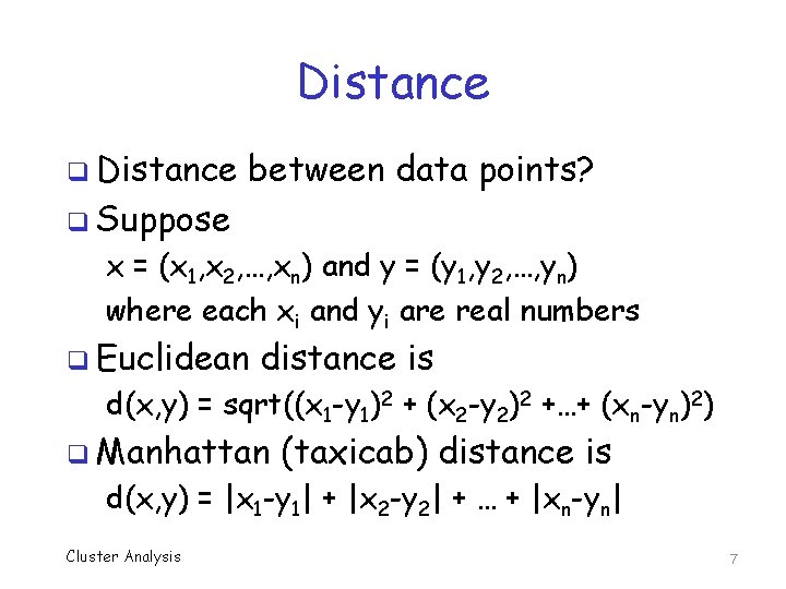 Distance q Distance between data points? q Suppose x = (x 1, x 2,