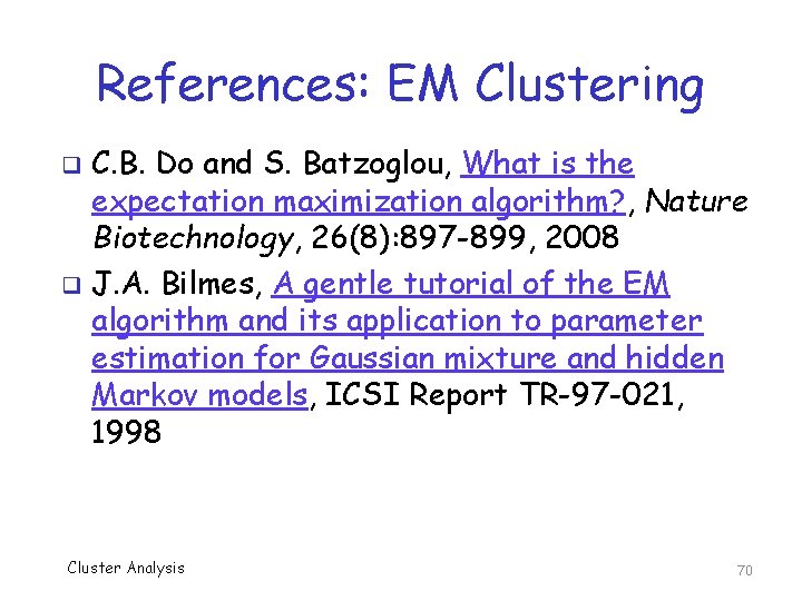 References: EM Clustering C. B. Do and S. Batzoglou, What is the expectation maximization