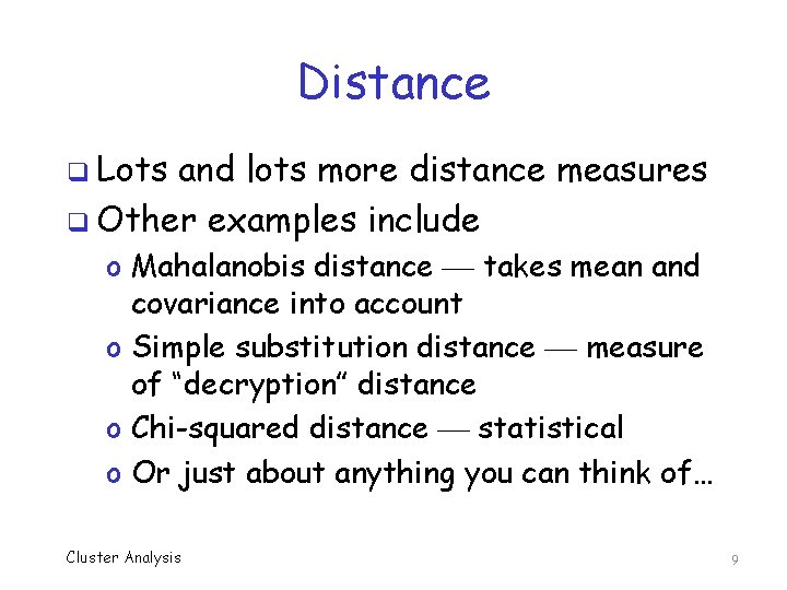 Distance q Lots and lots more distance measures q Other examples include o Mahalanobis