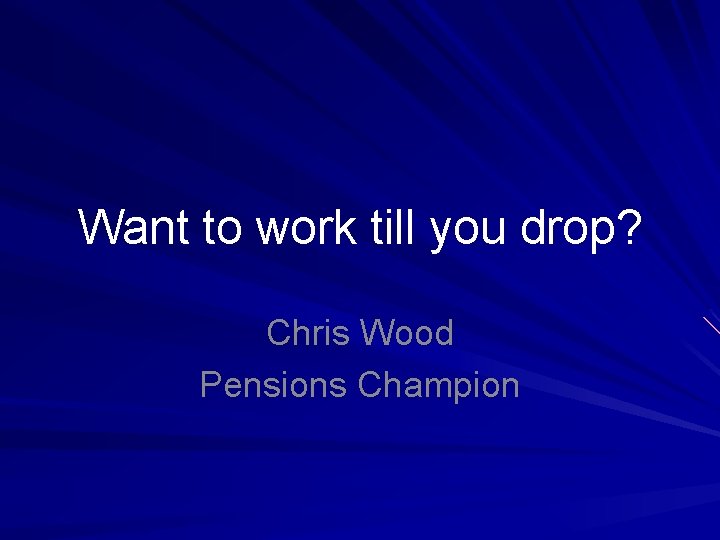 Want to work till you drop? Chris Wood Pensions Champion 