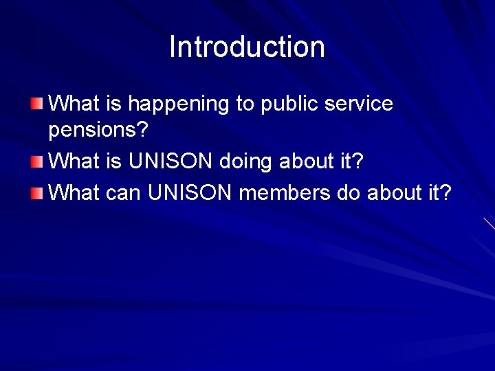 Introduction What is happening to public service pensions? What is UNISON doing about it?