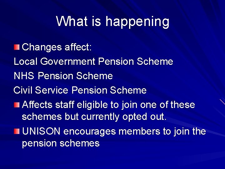 What is happening Changes affect: Local Government Pension Scheme NHS Pension Scheme Civil Service