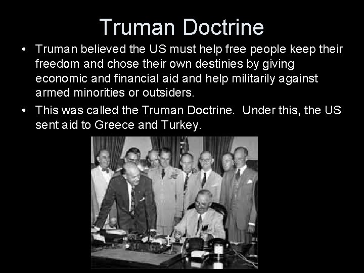 Truman Doctrine • Truman believed the US must help free people keep their freedom