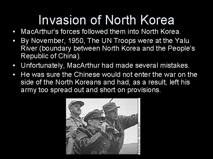 Invasion of North Korea • Mac. Arthur’s forces followed them into North Korea. •