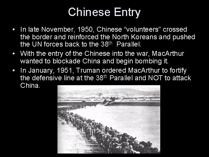 Chinese Entry • In late November, 1950, Chinese “volunteers” crossed the border and reinforced