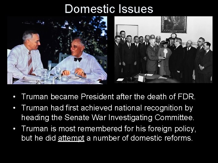 Domestic Issues • Truman became President after the death of FDR. • Truman had