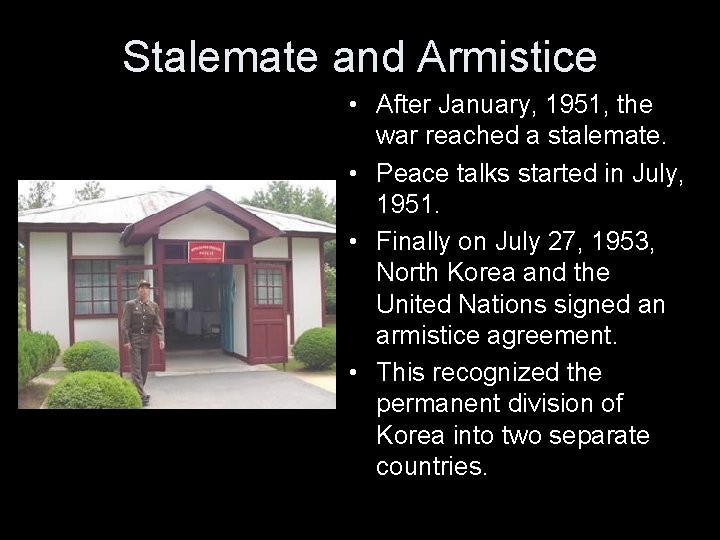 Stalemate and Armistice • After January, 1951, the war reached a stalemate. • Peace