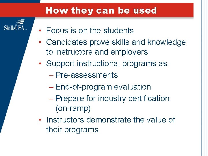 How they can be used • Focus is on the students • Candidates prove