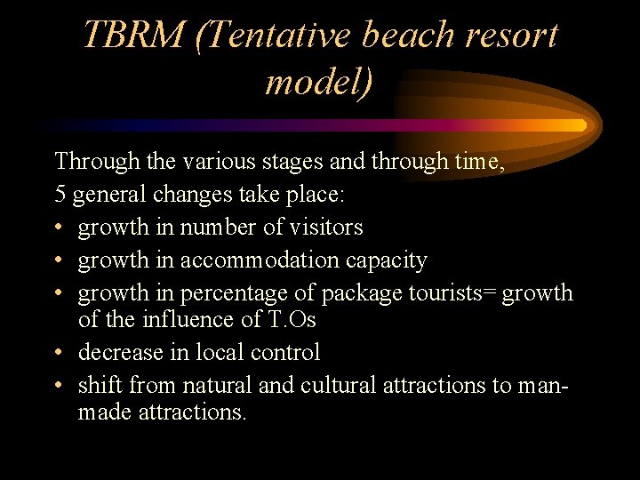 TBRM (Tentative beach resort model) Through the various stages and through time, 5 general TBRM (Tentative beach resort model) Through the various stages and through time, 5 general