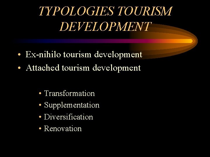 TYPOLOGIES TOURISM DEVELOPMENT • Ex-nihilo tourism development • Attached tourism development • Transformation • TYPOLOGIES TOURISM DEVELOPMENT • Ex-nihilo tourism development • Attached tourism development • Transformation •