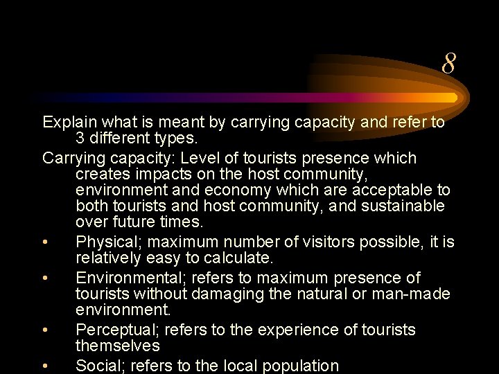8 Explain what is meant by carrying capacity and refer to 3 different types. 8 Explain what is meant by carrying capacity and refer to 3 different types.