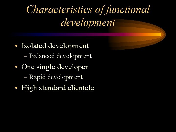 Characteristics of functional development • Isolated development – Balanced development • One single developer Characteristics of functional development • Isolated development – Balanced development • One single developer