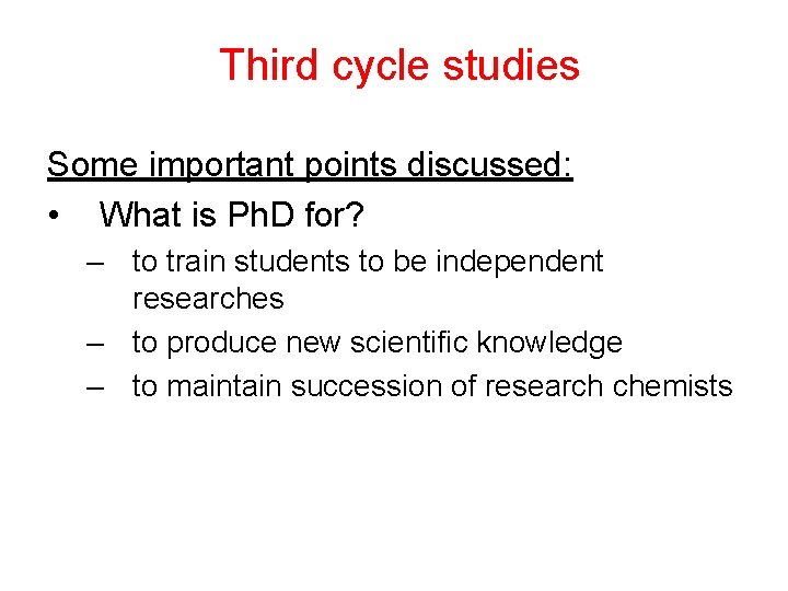 Third cycle studies Some important points discussed: • What is Ph. D for? –