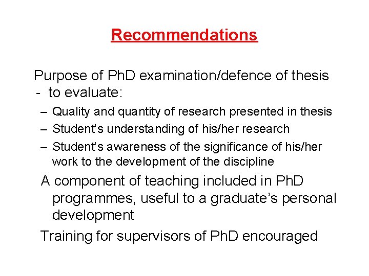 Recommendations Purpose of Ph. D examination/defence of thesis - to evaluate: – Quality and