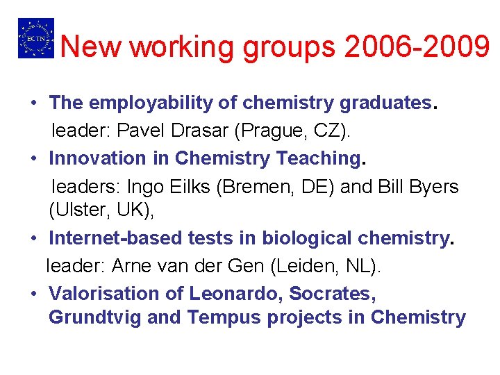 New working groups 2006 -2009 • The employability of chemistry graduates. leader: Pavel Drasar