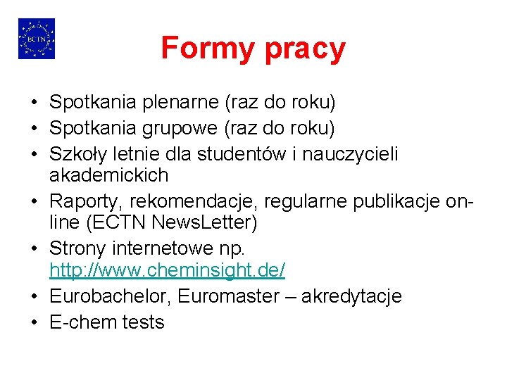 Formy pracy • Spotkania plenarne (raz do roku) • Spotkania grupowe (raz do roku)