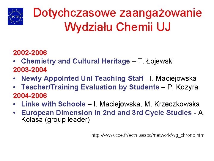 Dotychczasowe zaangażowanie Wydziału Chemii UJ 2002 -2006 • Chemistry and Cultural Heritage – T.