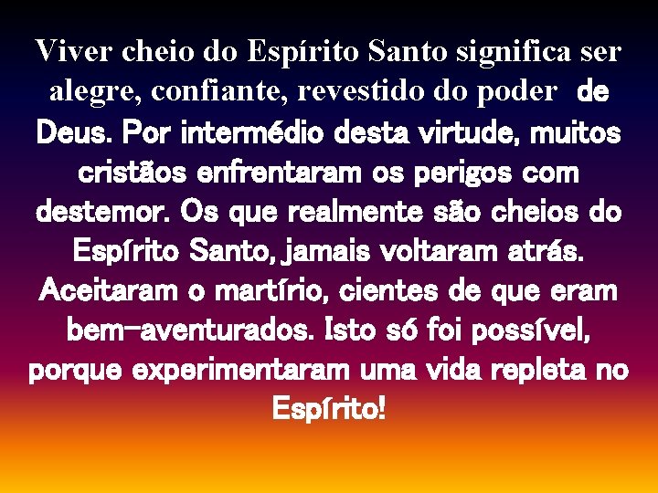 Viver cheio do Espírito Santo significa ser alegre, confiante, revestido do poder de Deus.