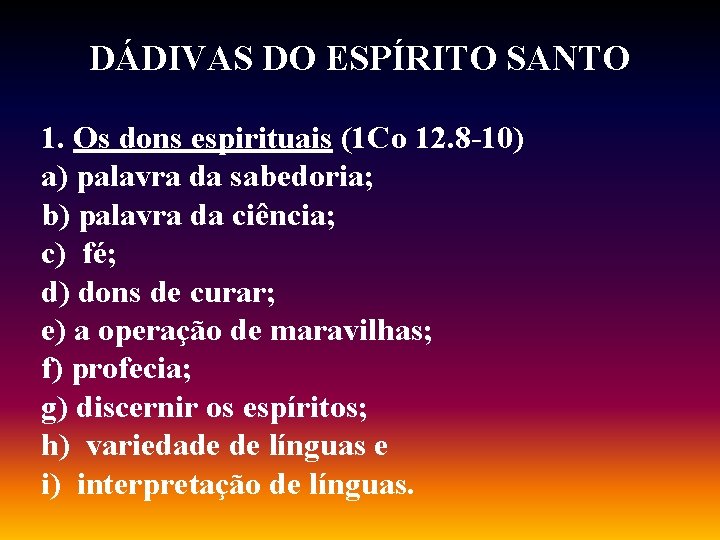 DÁDIVAS DO ESPÍRITO SANTO 1. Os dons espirituais (1 Co 12. 8 -10) a)