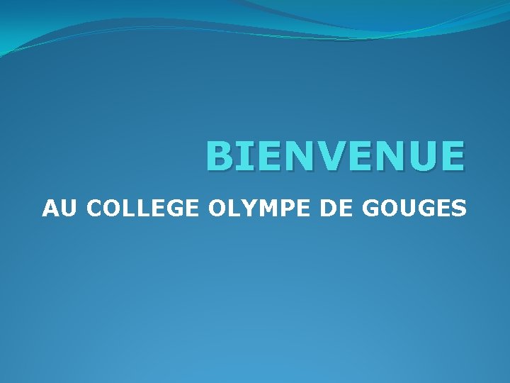 BIENVENUE AU COLLEGE OLYMPE DE GOUGES 