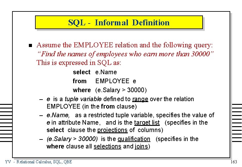 SQL - Informal Definition n Assume the EMPLOYEE relation and the following query: “Find