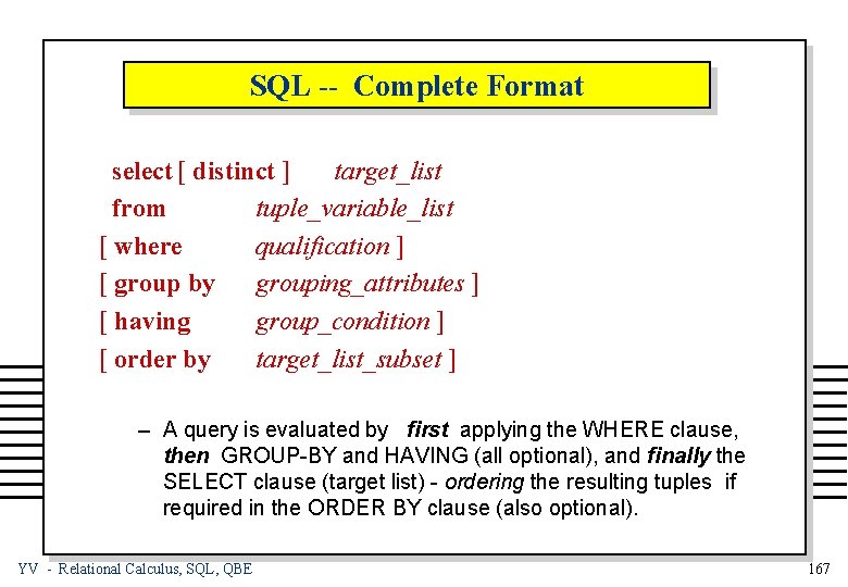 SQL -- Complete Format select [ distinct ] target_list from tuple_variable_list [ where qualification