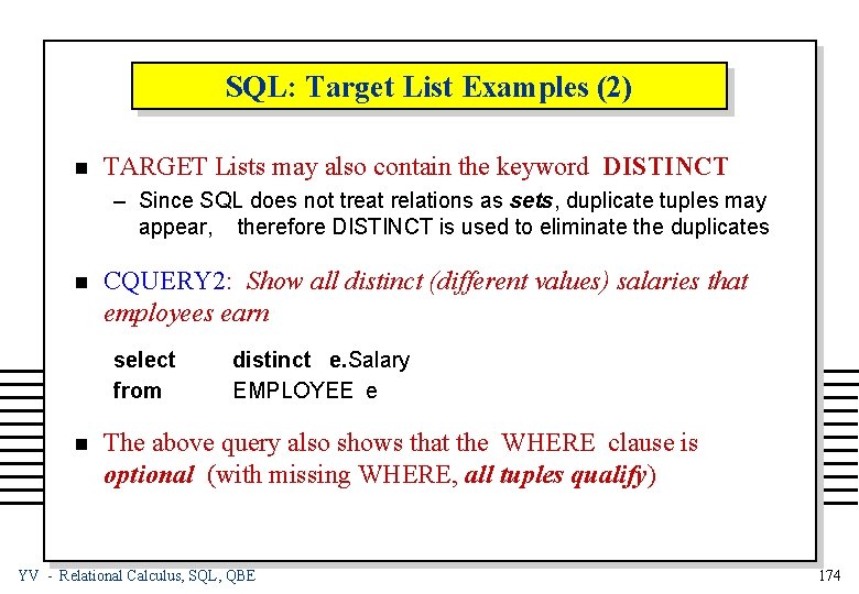 SQL: Target List Examples (2) n TARGET Lists may also contain the keyword DISTINCT
