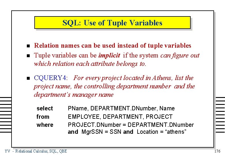 SQL: Use of Tuple Variables n n n Relation names can be used instead