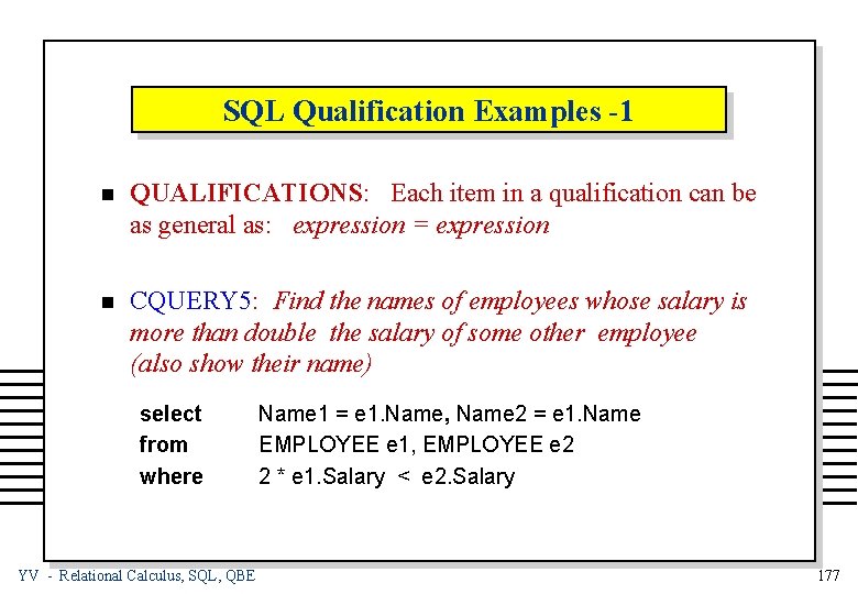 SQL Qualification Examples -1 n QUALIFICATIONS: Each item in a qualification can be as