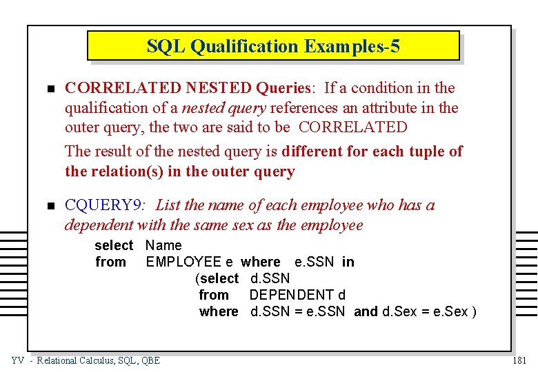 SQL Qualification Examples-5 n CORRELATED NESTED Queries: If a condition in the qualification of