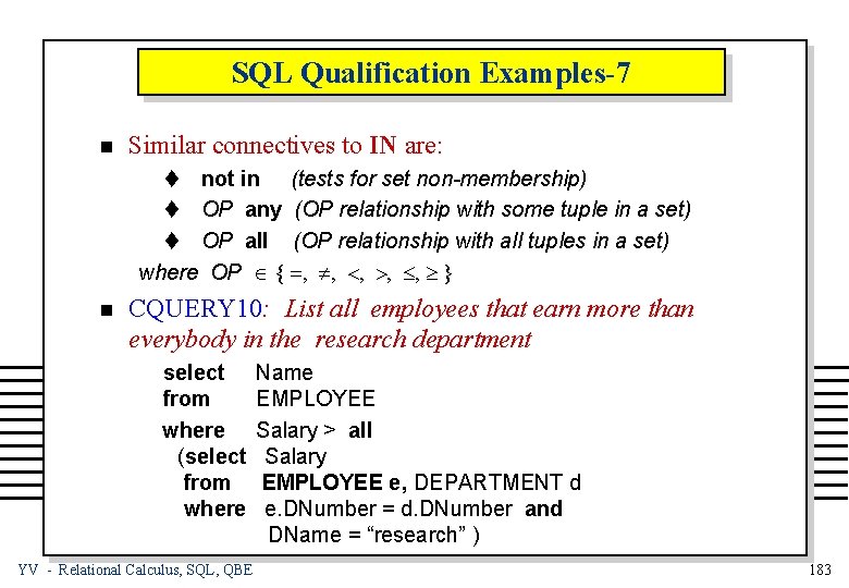 SQL Qualification Examples-7 n Similar connectives to IN are: t not in (tests for