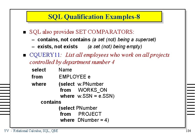 SQL Qualification Examples-8 n SQL also provides SET COMPARATORS: – contains, not contains (a