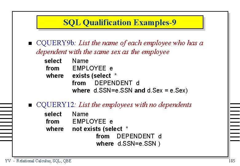 SQL Qualification Examples-9 n CQUERY 9 b: List the name of each employee who