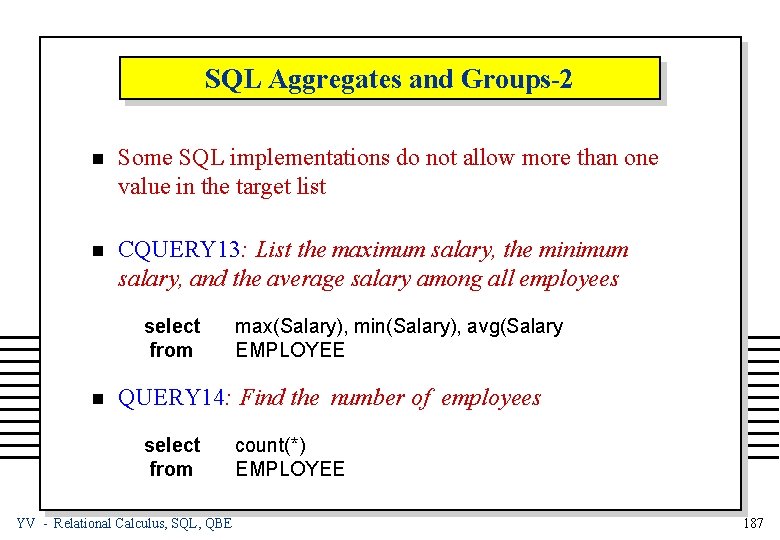 SQL Aggregates and Groups-2 n Some SQL implementations do not allow more than one