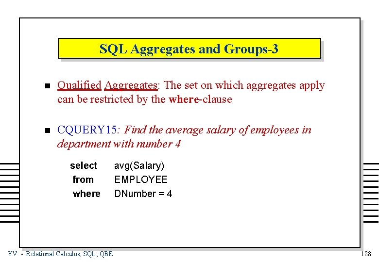 SQL Aggregates and Groups-3 n Qualified Aggregates: The set on which aggregates apply can