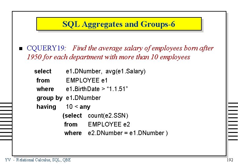 SQL Aggregates and Groups-6 n CQUERY 19: Find the average salary of employees born