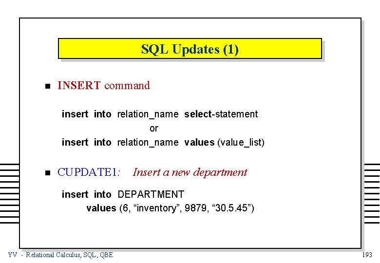 SQL Updates (1) n INSERT command insert into relation_name select-statement or insert into relation_name
