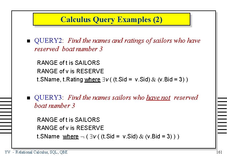 Calculus Query Examples (2) n QUERY 2: Find the names and ratings of sailors