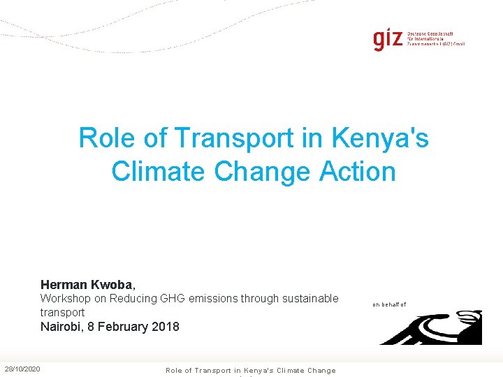 Role of Transport in Kenya's Climate Change Action Herman Kwoba, Workshop on Reducing GHG