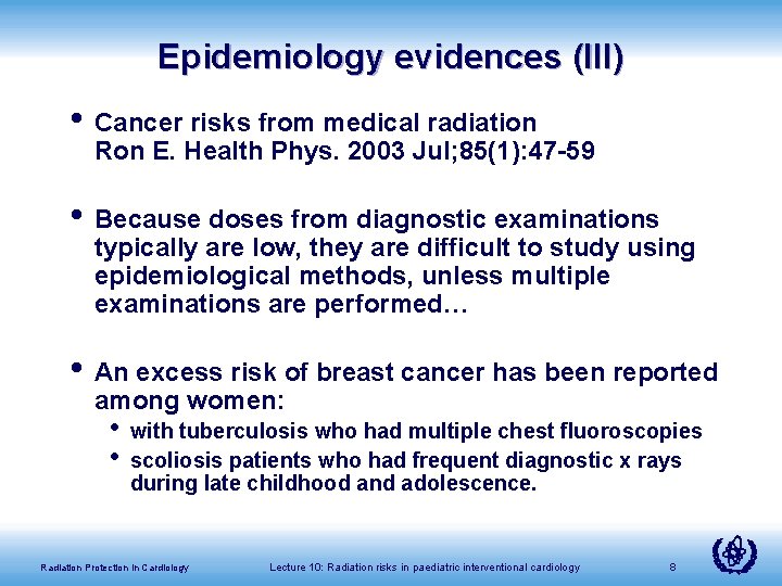 Epidemiology evidences (III) • Cancer risks from medical radiation Ron E. Health Phys. 2003