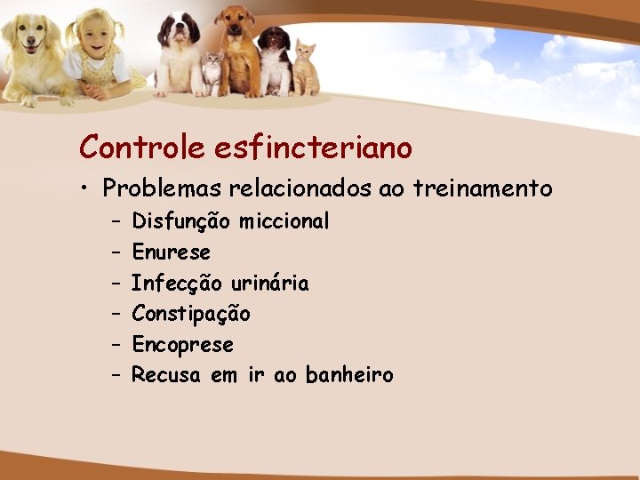 Controle esfincteriano • Problemas relacionados ao treinamento – – – Disfunção miccional Enurese Infecção